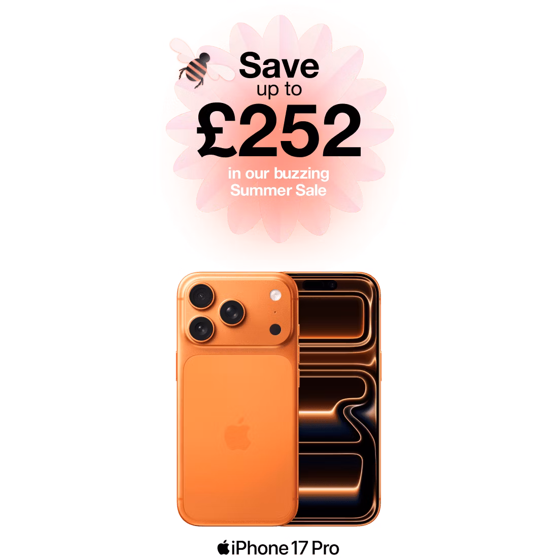 Save up to £252 in our buzzing sale. iPhone 17 Pro in Cosmic Orange.
